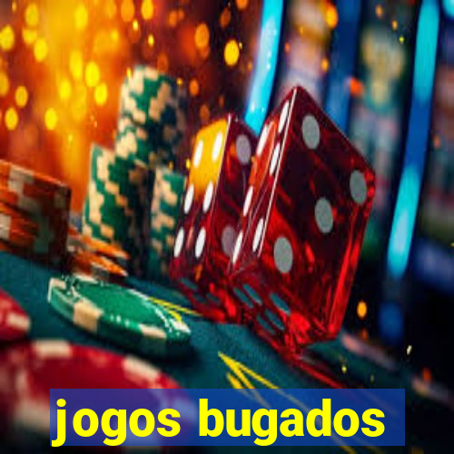 jogos bugados